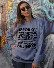 Load image into Gallery viewer, If You See This Redhead Using Vodka As A Chaser   Special Custom Design Sweatshirt
