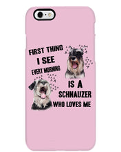 Load image into Gallery viewer, I See Every Morning Is A Schnauzer Who Loves Me Phone case
