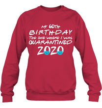 Load image into Gallery viewer, My 60th Birthday The One Where I Was Quarantined 2020 Trending Sweatshirt
