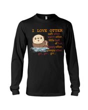 Load image into Gallery viewer, I Love Otter Soft Otter Warm Otter Gift For Otter Lovers Unisex Long Sleeve
