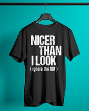 Load image into Gallery viewer, Nicer Than I Look Ignore The RBF  Special Custom Design Guys Tee
