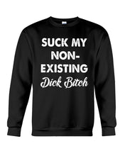 Load image into Gallery viewer, Suck My Non Existing Dick Bitch Gift For Women Sweatshirt
