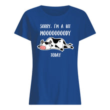 Load image into Gallery viewer, Sorry I'm A Bit Mooooody Today Gift For Cow Lovers Ladies Tee
