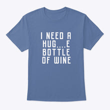 Load image into Gallery viewer, I Need A Hug And Bottle Of Wine Special Custom Design Guys Tee
