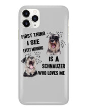 Load image into Gallery viewer, I See Every Morning Is A Schnauzer Who Loves Me Phone case
