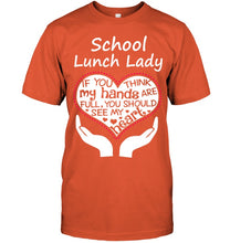 Load image into Gallery viewer, School Lunch Lady If You Think My Hands Are Full Guys Tee
