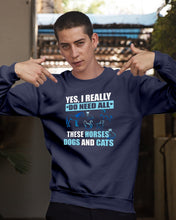 Load image into Gallery viewer, I Do Need All These Horses Dogs And Cats Sweatshirt
