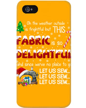 Load image into Gallery viewer, Weather Outside Frightful Sewing Let Us Sew Phone case
