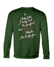 Load image into Gallery viewer, July Girl I May Not Be Perfect But Jesus Thinks I'm To Die For Sweatshirt

