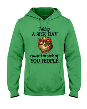 Load image into Gallery viewer, Taking A Sick Day Cause I'm Sick Of You People Owl Hoodie
