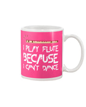 Load image into Gallery viewer, I Play Flute Because I Can't Dance Special Custom Design For Music Lovers Mug
