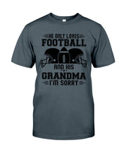 Load image into Gallery viewer, He Only Loves Football And His Grandma Guys Tee
