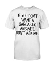 Load image into Gallery viewer, If You Don't Want A Sarcastic Answer Gift For Woman Guys Tee
