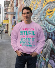 Load image into Gallery viewer, I Can't Fix Stupid But I An Sadate It Gift For Girls Sweatshirt
