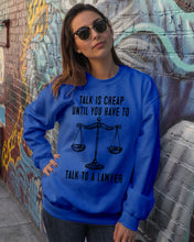 Load image into Gallery viewer, Talk Is Cheap Until You Have To Talk To A Lawyer Trending Sweatshirt
