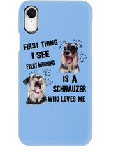 Load image into Gallery viewer, I See Every Morning Is A Schnauzer Who Loves Me Phone case
