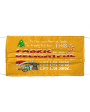 Load image into Gallery viewer, Weather Outside Frightful Sewing Let Us Sew Cloth Face Mask
