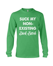 Load image into Gallery viewer, Suck My Non Existing Dick Bitch Gift For Women Unisex Long Sleeve
