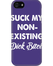 Load image into Gallery viewer, Suck My Non Existing Dick Bitch Gift For Women Phone case
