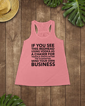 Load image into Gallery viewer, If You See This Redhead Using Vodka As A Chaser   Special Custom Design Ladies Flowy Tank
