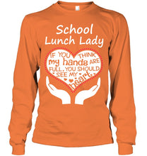 Load image into Gallery viewer, School Lunch Lady If You Think My Hands Are Full Unisex Long Sleeve

