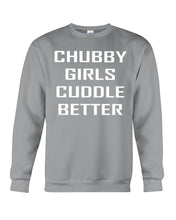 Load image into Gallery viewer, Chubby Girls Cuddle Better Simple Unique Custom Design Sweatshirt
