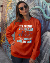 Load image into Gallery viewer, I Do Need All These Horses Dogs And Cats Sweatshirt
