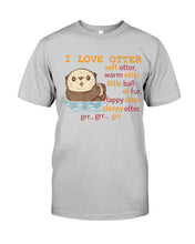 Load image into Gallery viewer, I Love Otter Soft Otter Warm Otter Gift For Otter Lovers Guys Tee
