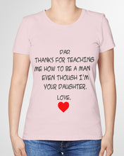 Load image into Gallery viewer, Thanks For Teaching Me How To Be A Man Ladies Tee
