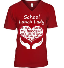 Load image into Gallery viewer, School Lunch Lady If You Think My Hands Are Full Guys V-Neck
