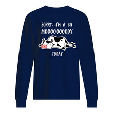 Load image into Gallery viewer, Sorry I'm A Bit Mooooody Today Gift For Cow Lovers Sweatshirt
