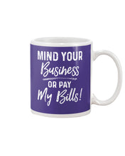 Load image into Gallery viewer, Mind Your Business Or Pay My Bills Custom Design Mug

