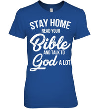 Load image into Gallery viewer, Stay Home Read Your Bible Talks To God A Lot Ladies Tee
