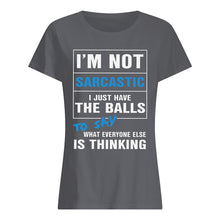 Load image into Gallery viewer, I'm Not Sarcastic I Just Have The Balls To Say Ladies Tee
