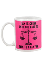 Load image into Gallery viewer, Talk Is Cheap Until You Have To Talk To A Lawyer Trending Mug
