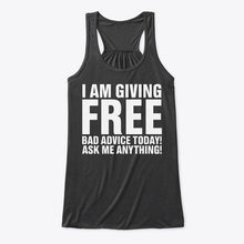 Load image into Gallery viewer, I'm Giving Free Bad Advice Today Ask Me Anything Trending Ladies Flowy Tank
