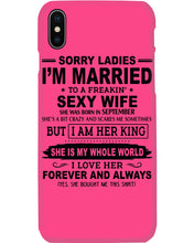 Load image into Gallery viewer, Sorry Ladies I’m Married To A Freakin’ Sexy Wife Who Was Born In September Phone case
