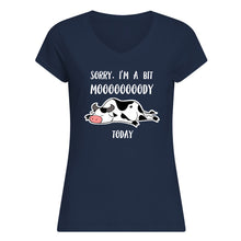Load image into Gallery viewer, Sorry I'm A Bit Mooooody Today Gift For Cow Lovers Ladies V-Neck
