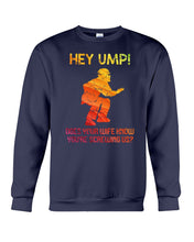 Load image into Gallery viewer, Hey Ump Does Your Wife Know You're Screwing Us Sweatshirt
