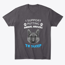 Load image into Gallery viewer, I Support Putting Animal Abusers To Sleep Gift For Dog Lovers Guys Tee
