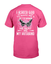 Load image into Gallery viewer, Gift For Wife I Asked God To Make Me A Better Woman Guys Tee
