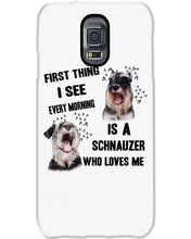 Load image into Gallery viewer, I See Every Morning Is A Schnauzer Who Loves Me Phone case
