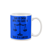 Load image into Gallery viewer, Talk Is Cheap Until You Have To Talk To A Lawyer Trending Mug
