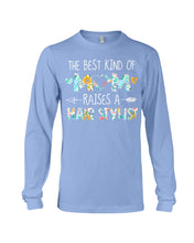 Load image into Gallery viewer, The Best Kind Of Mom Raises A  Hair Stylist  Unique Custom Design Unisex Long Sleeve
