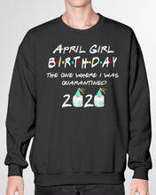 Load image into Gallery viewer, April Birthday Girl The One Where I Was Quarantined 2020 Sweatshirt
