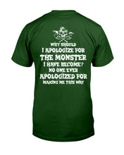 Load image into Gallery viewer, Why Should I Apologize For The Monster I Have Become Custom Design Guys Tee
