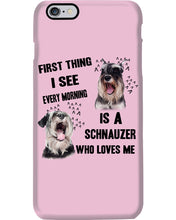 Load image into Gallery viewer, I See Every Morning Is A Schnauzer Who Loves Me Phone case
