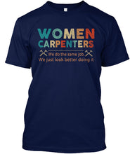 Load image into Gallery viewer, Women Carpenters We Do The Same Job We Just Look Better Doing It Guys Tee
