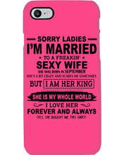 Load image into Gallery viewer, Sorry Ladies I’m Married To A Freakin’ Sexy Wife Who Was Born In September Phone case

