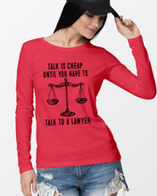 Load image into Gallery viewer, Talk Is Cheap Until You Have To Talk To A Lawyer Trending Unisex Long Sleeve
